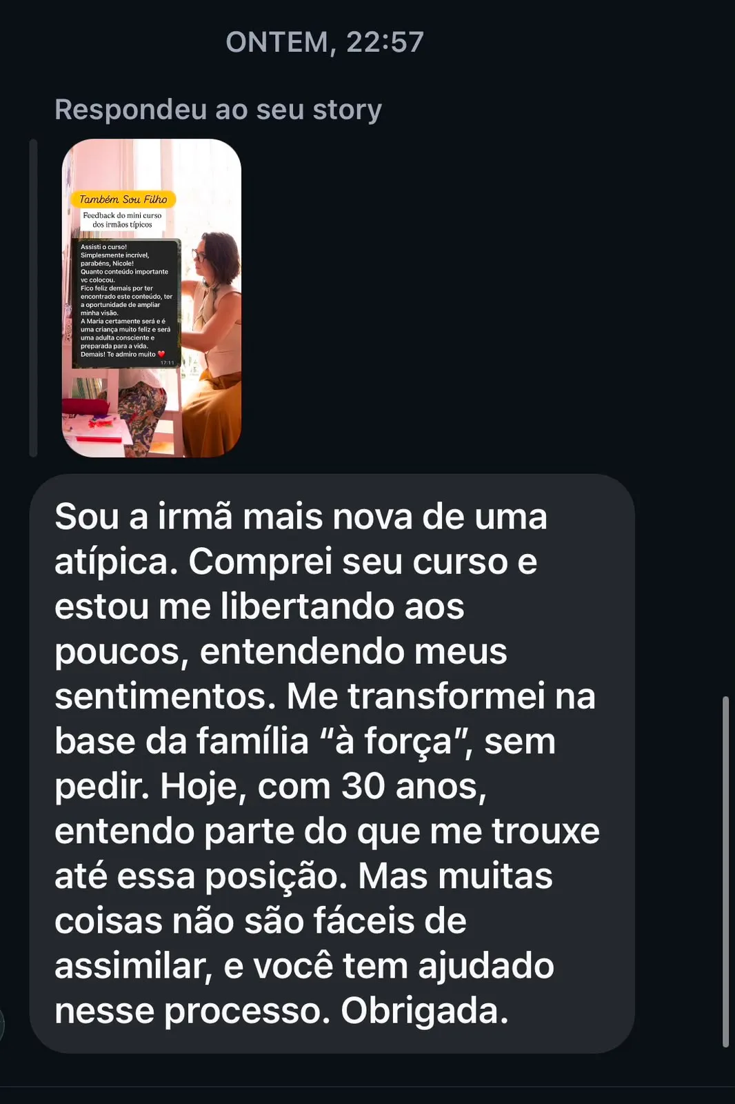 Sou a irmã mais nova de uma atípica. Comprei seu curso e estou me libertando aos poucos, entendendo meus sentimentos. Me transformei na base da família “à força”, sem pedir. Hoje, com 30 anos, entendo parte do que me trouxe até essa posição. Mas muitas coisas não são fáceis de assimilar, e você tem ajudado nesse processo. Obrigada.